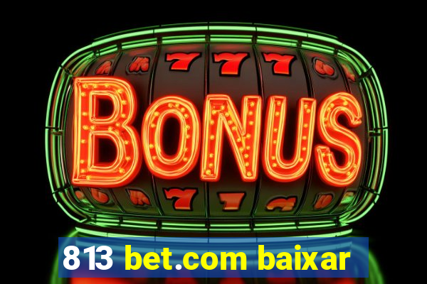 813 bet.com baixar